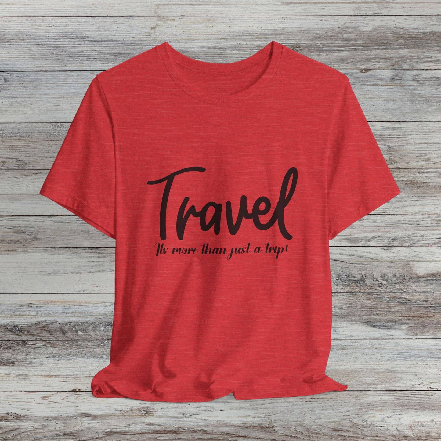 Travel is More Than Just a Trip: Unisex T-Shirt