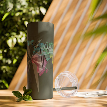 Explore the World: "Not All Who Wander Are Lost" Travel Tumbler - Skinny Tumbler with Straw, 20oz