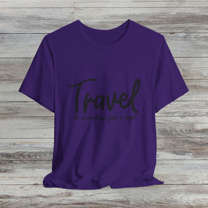 Travel is More Than Just a Trip: Unisex T-Shirt