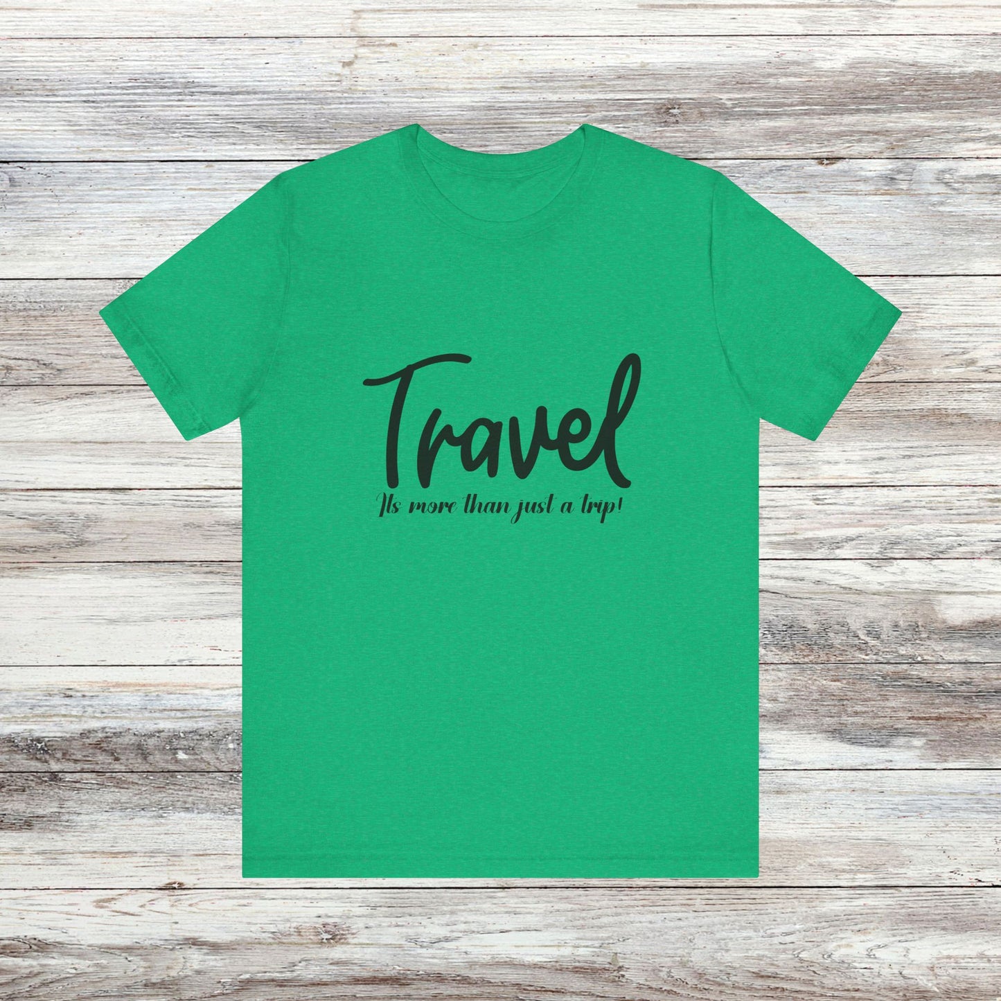 Travel is More Than Just a Trip: Unisex T-Shirt