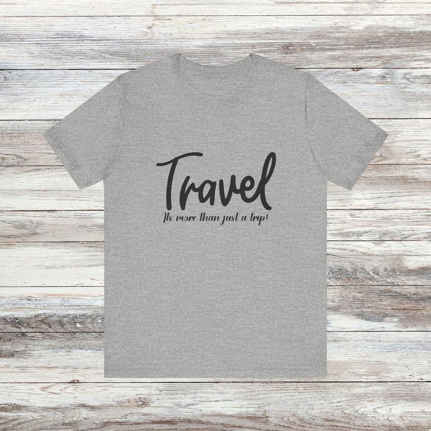 Travel is More Than Just a Trip: Unisex T-Shirt