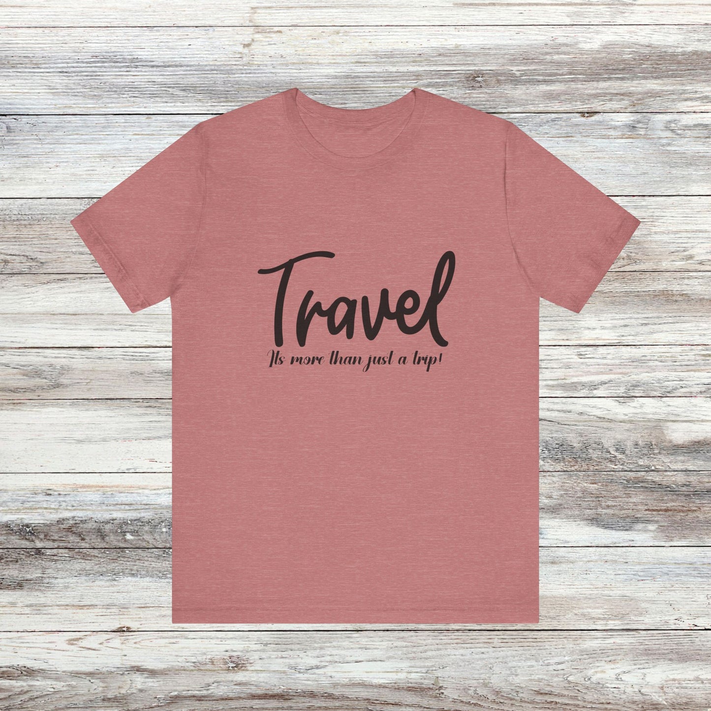 Travel is More Than Just a Trip: Unisex T-Shirt