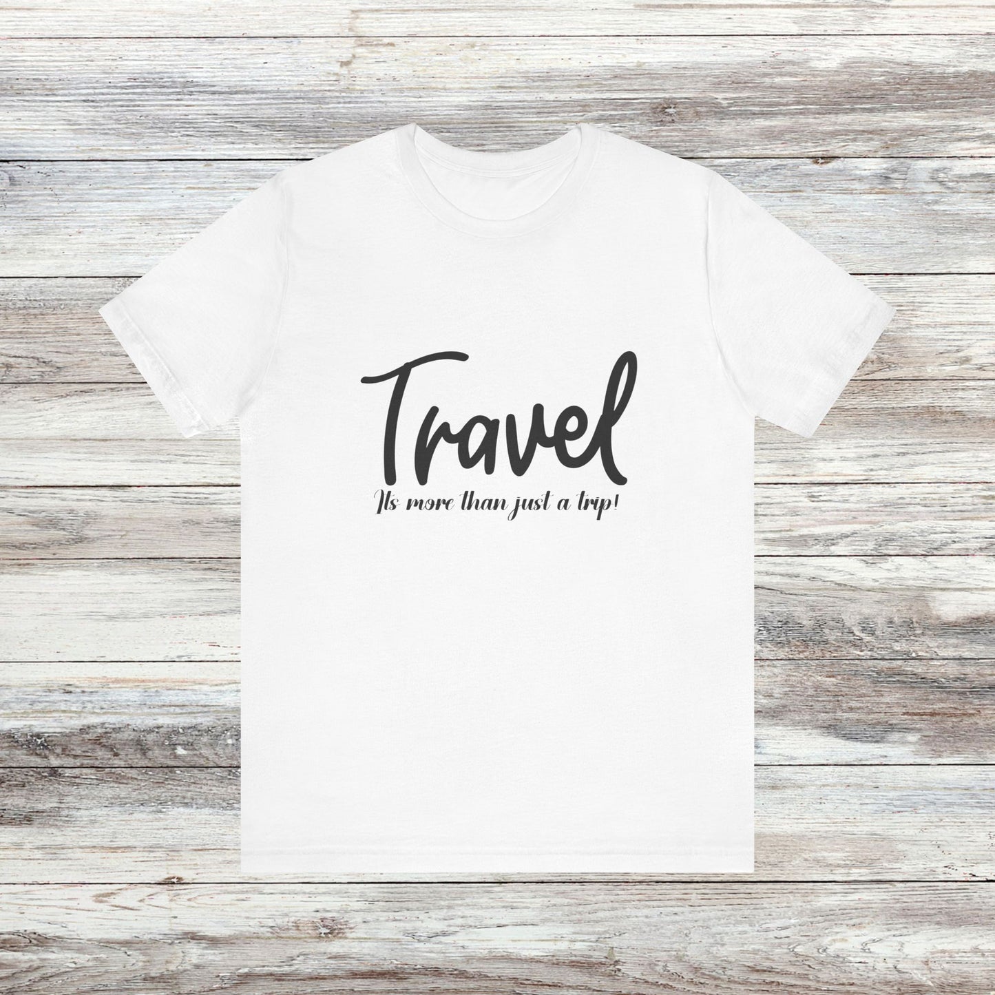 Travel is More Than Just a Trip: Unisex T-Shirt