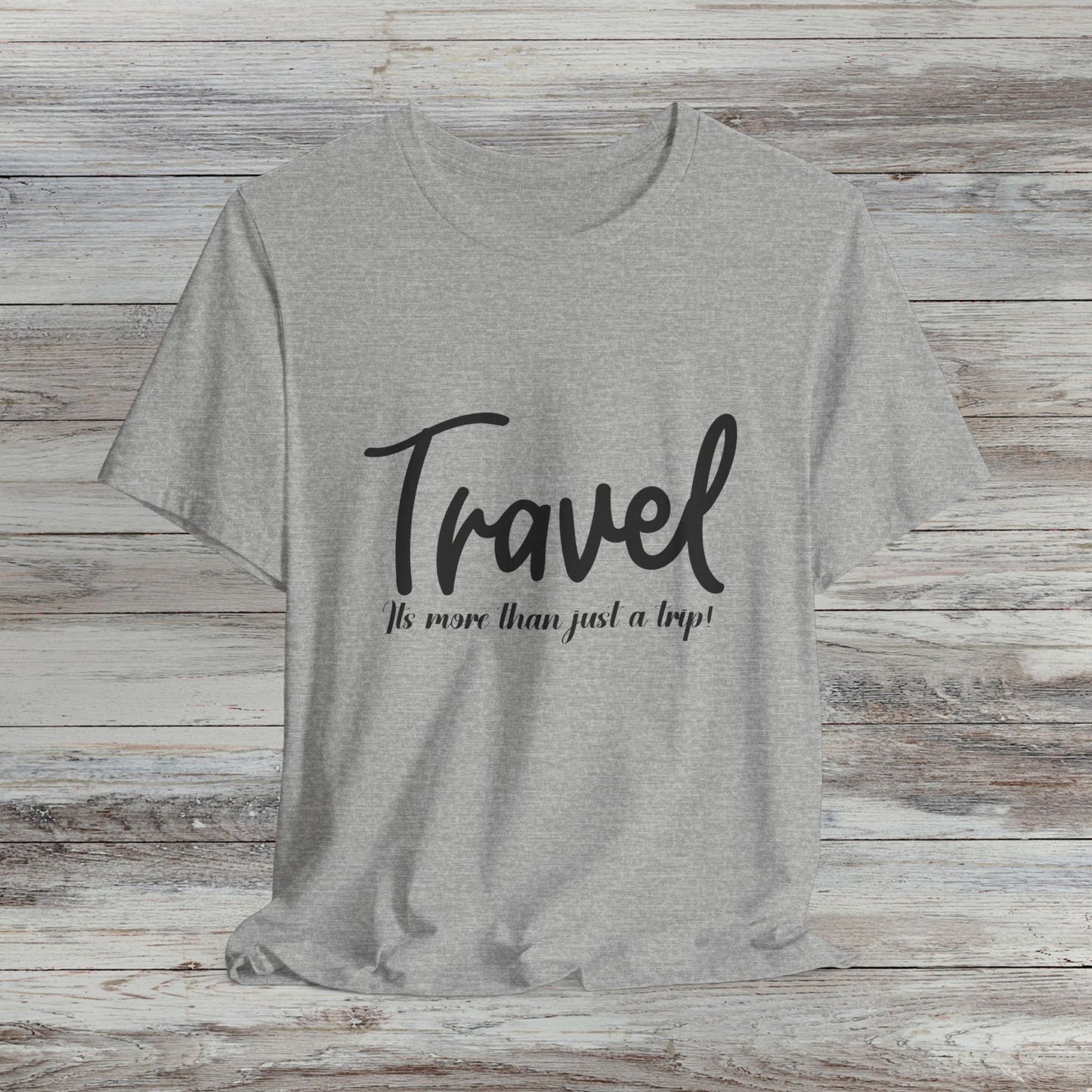 Travel is More Than Just a Trip: Unisex T-Shirt