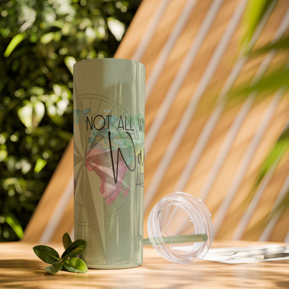 Explore the World: "Not All Who Wander Are Lost" Travel Tumbler - Skinny Tumbler with Straw, 20oz