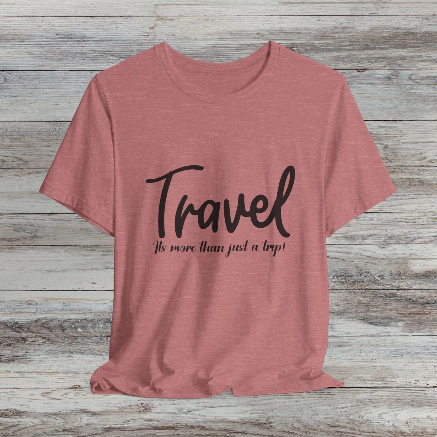 Travel is More Than Just a Trip: Unisex T-Shirt