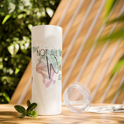 Explore the World: "Not All Who Wander Are Lost" Travel Tumbler - Skinny Tumbler with Straw, 20oz