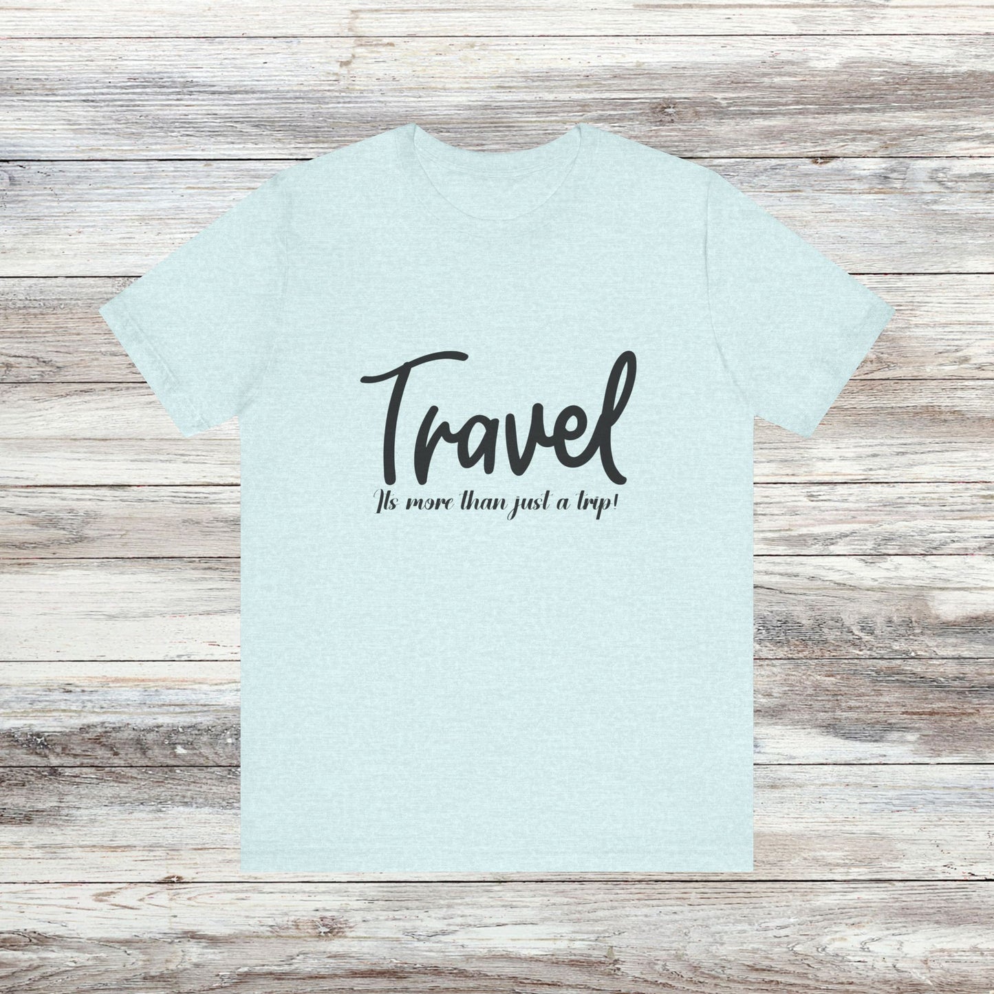 Travel is More Than Just a Trip: Unisex T-Shirt