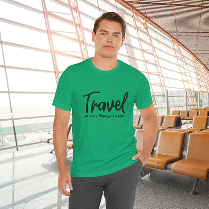 Travel is More Than Just a Trip: Unisex T-Shirt